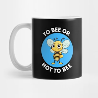 To Bee Or Not To Bee | Bee Pun Mug